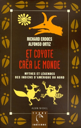Richard Erdoes et Alfonso Ortiz - Et Coyote créa le monde - Mythes et légendes des Indiens d'Amérique du Nord.