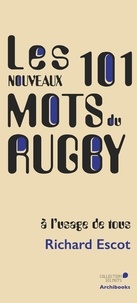 Richard Escot - Les nouveaux 101 mots du Rugby, à l'usage de tous.