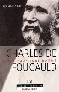 Richard Escudier - Charles de Foucauld - Frère pour tout homme.