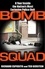 Bomb Squad. A Year Inside the Nation's Most Exclusive Police Unit