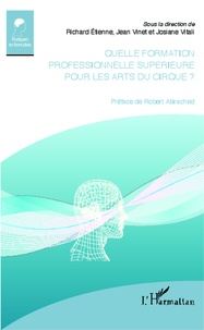 Richard Etienne et Jean Vinet - Quelle formation professionnelle supérieure pour les arts du cirque ?.