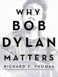 Richard F. Thomas - Why Bob Dylan Matters.