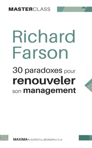 Richard Farson - 30 paradoxes pour renouveler son management.