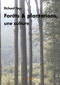 Richard Fays - Forêts et plantations, une culture.