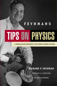 Richard Feynman - Feynman's Tips on Physics : A Problem-Solving Supplement to the Feynman Lectures on Physics.