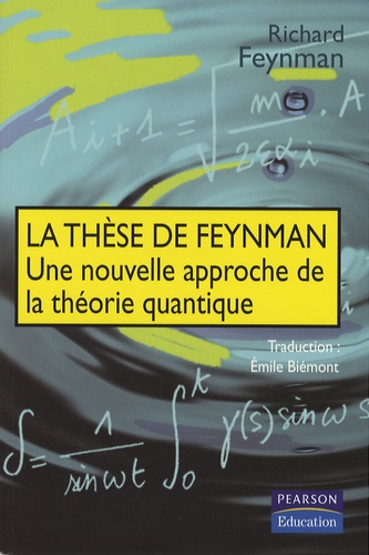 Richard Feynman - La thèse de Feynman - Une nouvelle approche de la téorie quantique.