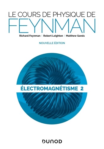 Richard Feynman et Robert Leighton - Le cours de physique de Feynman - Electromagnétisme Tome 2.