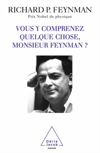 Richard Feynman - Vous y comprenez quelque chose, Monsieur Feynman ?.