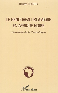 Richard Filakota - Le renouveau islamique en Afrique noire - L'exemple de la Centrafrique.