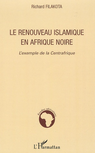 Richard Filakota - Le renouveau islamique en Afrique noire - L'exemple de la Centrafrique.