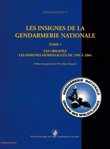 Richard Filmotte - Les insignes de la gendarmerie nat. Tome 1, les origines : les insignes homologués de 1996 à2004.