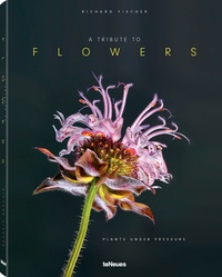 Richard Fischer - A Tribute to Flowers - Plants under Pressure.