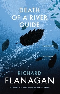 Richard Flanagan - Death of a River Guide.
