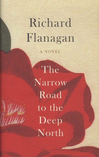 Richard Flanagan - Narrow Road to the Deep North.