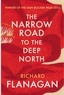 Richard Flanagan - The Narrow Road to the Deep North.