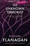 Richard Flanagan - The Unknown Terrorist.
