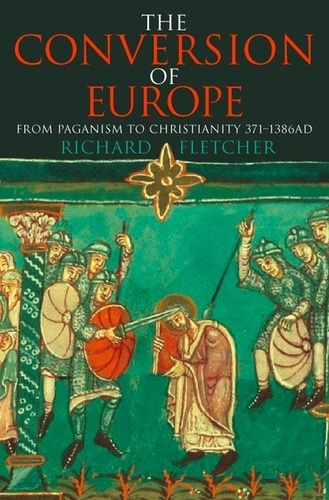 Richard Fletcher - The Conversion of Europe (TEXT ONLY).