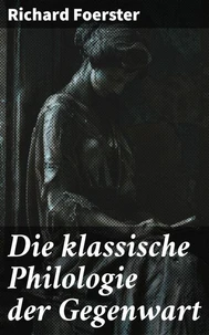 Die klassische Philologie der Gegenwart