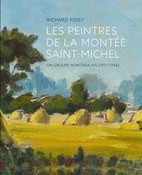 Richard Foisy - Les peintres de la Montée Saint-Michel 1911-1946 - Un groupe de montréalais.
