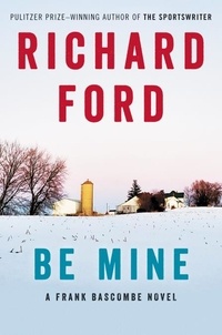 Richard Ford - Be Mine - A Frank Bascombe Novel.