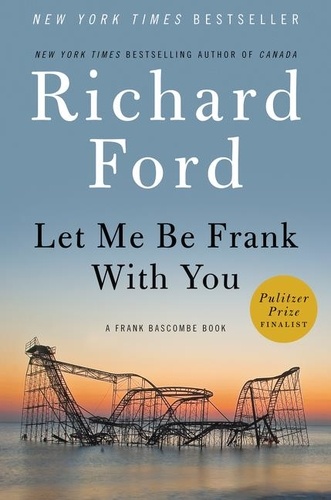 Richard Ford - Let Me Be Frank With You - A Frank Bascombe Book.