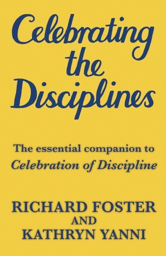 Celebrating the Disciplines. How to put the bestselling book CELEBRATION OF DISCIPLINE into practice