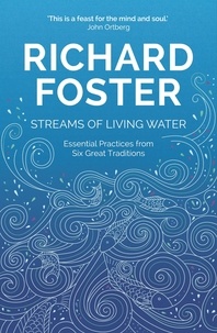 Richard Foster - Streams of Living Water - Celebrating the Great Traditions of Christian Faith.