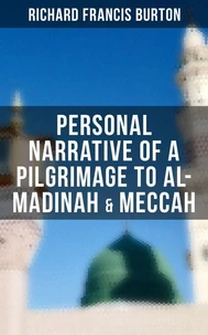 Personal Narrative of a Pilgrimage to Al-Madinah &amp; Meccah