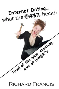 Internet Dating…What the @#$% Heck!!