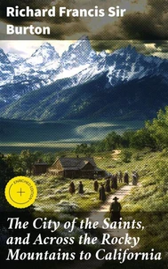 The City of the Saints, and Across the Rocky Mountains to California