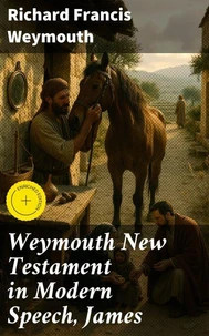 Weymouth New Testament in Modern Speech, James