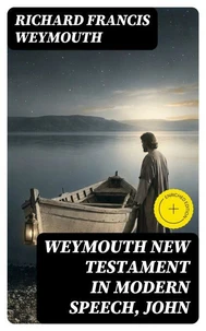 Weymouth New Testament in Modern Speech, John