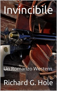  Richard G. Hole - Invincibile: Un Romanzo Western - Far West (i), #1.