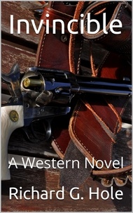  Richard G. Hole - Invincible: A Western Novel - Far West, #1.