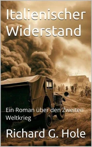 Italienischer Widerstand. Ein Roman über den Zweiten Weltkrieg