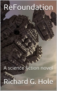  Richard G. Hole - ReFoundation: A Science Fiction Novel - Science Fiction and Fantasy, #5.