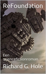  Richard G. Hole - ReFoundation: Een Sciencefictionroman - Sciencefiction en fantasie, #5.