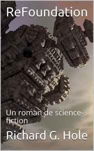  Richard G. Hole - ReFoundation: Un Roman de Science-Fiction - Science-fiction et fantastique, #5.