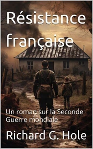 Résistance française. Un roman sur la Seconde Guerre mondiale