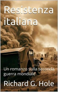 Resistenza italiana. Un romanzo sulla seconda guerra mondiale