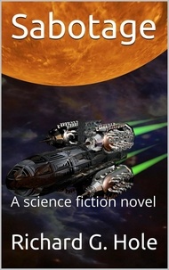  Richard G. Hole - Sabotage: A Science Fiction Novel - Science Fiction and Fantasy, #3.