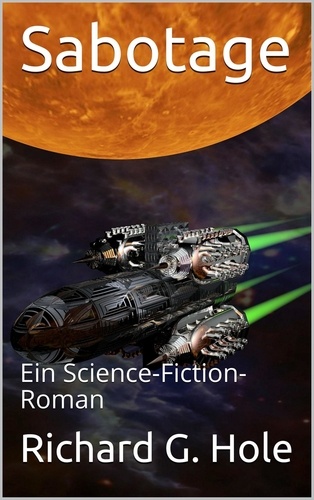  Richard G. Hole - Sabotage: Ein Science-Fiction-Roman - Science-Fiction und Fantasy, #3.