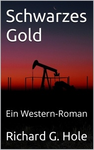  Richard G. Hole - Schwarzes Gold: Ein Western-Roman - Far West (d), #2.