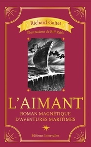 Richard Gaitet - L'Aimant - Roman magnétique d'aventures maritimes.