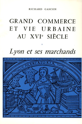 Richard Gascon - Grand commerce et vie urbaine au XVIe siècle - Lyon et ses marchands, 2 volumes.
