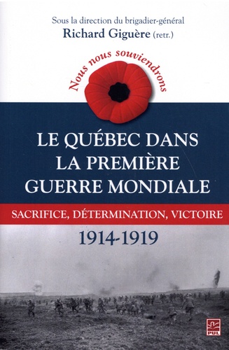 Nous nous souviendrons - Le Québec dans la Première Guerre mondiale. Sacrifice, détermination, victoire (1914-1919)