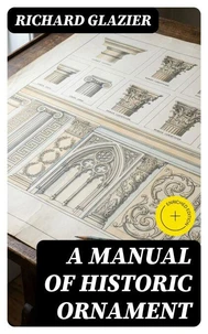 A Manual of Historic Ornament