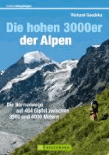 Richard Goedeke - Die hohen 3000er der Alpen - Die Normalwege auf 404 Gipfel zwischen 3.500 und 4000 Metern.