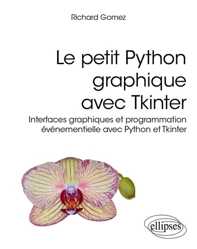 Le petit Python graphique avec Tkinter. Interfaces graphiques et programmation événementielle avec Python et Tkinter