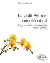 Richard Gomez - Le petit Python orienté objet - Programmation orientée objet avec Python 3.